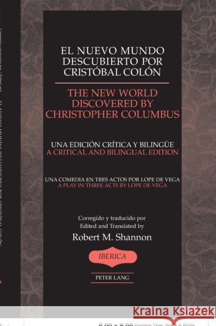 El nuevo mundo descubierto por Cristóbal Colón- The New World Discovered by Christopher Columbus : Una comedia en tres actos por Lope de Vega/A Play in Three Acts by Lope de Vega- Una edición crítica   9780820448848 Peter Lang Publishing Inc