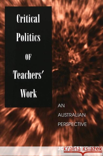 Critical Politics of Teachers' Work: An Australian Perspective Kincheloe, Joe L. 9780820449159