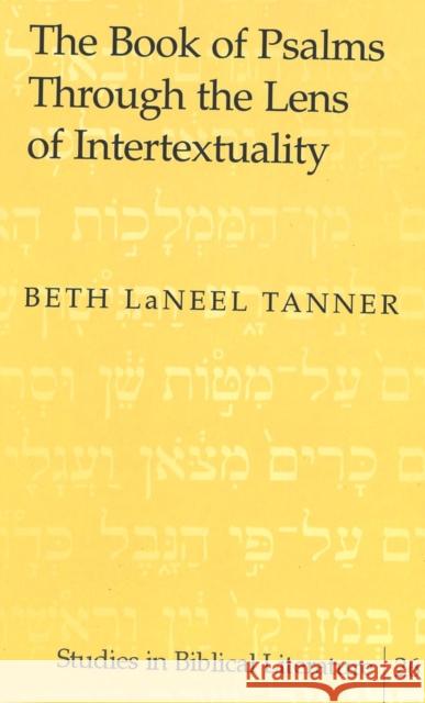 The Book of Psalms Through the Lens of Intertextuality Beth LaNeel Tanner   9780820449692