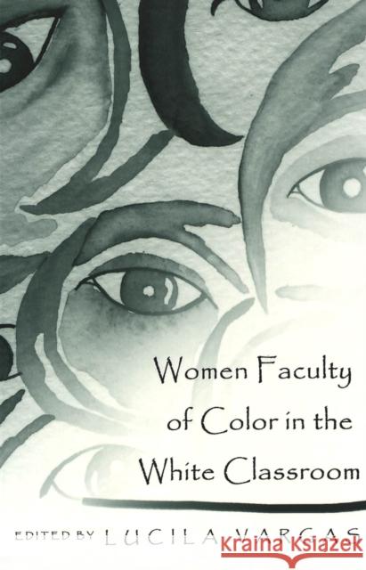 Women Faculty of Color in the White Classroom: Narratives on the Pedagogical Implications of Teacher Diversity Denzin, Norman K. 9780820449944
