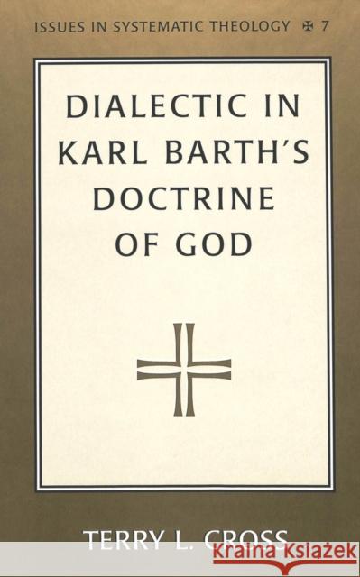 Dialectic in Karl Barth's Doctrine of God Terry L. Cross   9780820450193