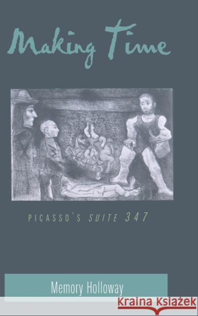 Making Time: Picasso's Suite 347 Memory Holloway 9780820450469 Peter Lang Publishing Inc