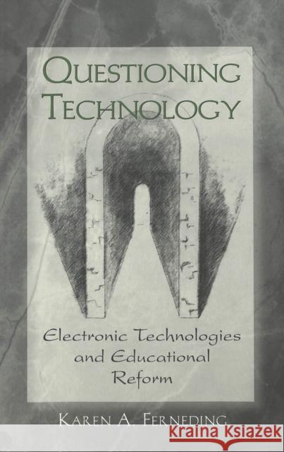 Questioning Technology: Electronic Technologies and Educational Reform Steinberg, Shirley R. 9780820450476
