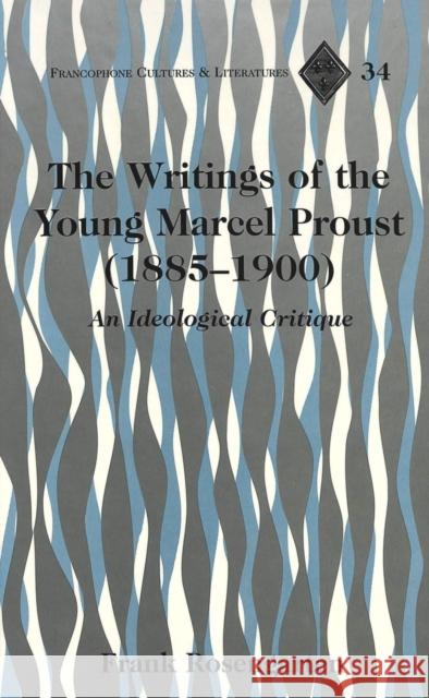 The Writings of the Young Marcel Proust (1885-1900): An Ideological Critique Alvarez-Detrell, Tamara 9780820451268