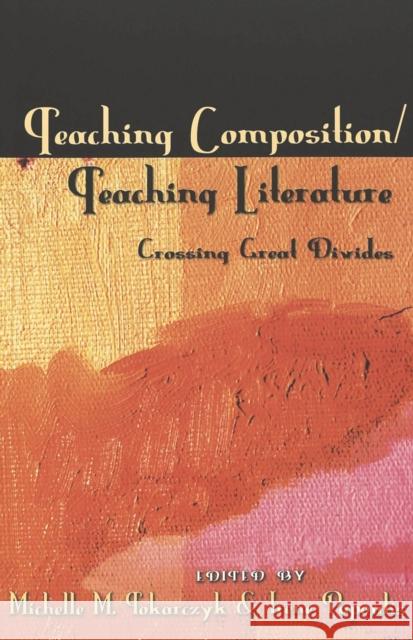 Teaching Composition/Teaching Literature: Crossing Great Divides Podis, Leonard 9780820451503 Peter Lang Publishing