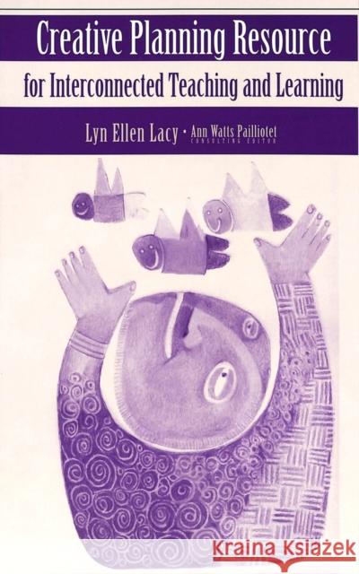 Creative Planning Resource for Interconnected Teaching and Learning: Consulting Editor: Ann Watts Pailliotet Steinberg, Shirley R. 9780820451855