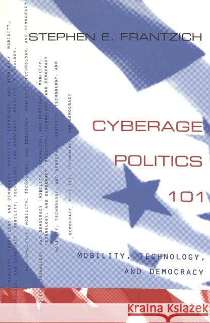 Cyberage Politics 101: Mobility, Technology, and Democracy Schier, Steven E. 9780820452463