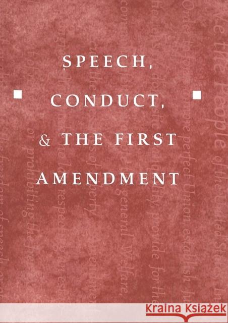 Speech, Conduct, and the First Amendment  9780820452951 Peter Lang Publishing Inc