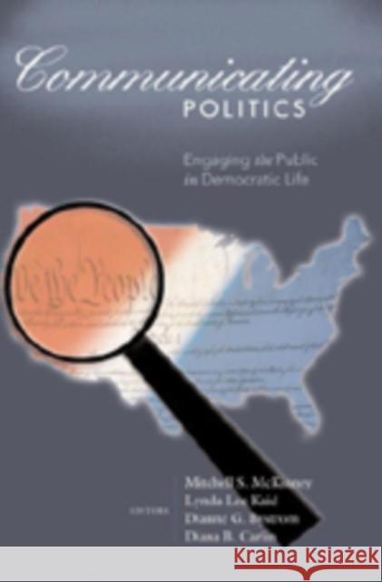 Communicating Politics: Engaging the Public in Democratic Life Gronbeck, Bruce 9780820455235