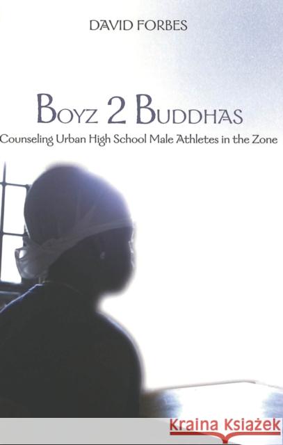 Boyz 2 Buddhas: Counseling Urban High School Male Athletes in the Zone Kincheloe, Joe L. 9780820455365