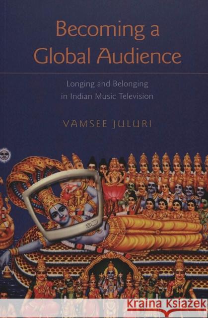 Becoming a Global Audience: Longing and Belonging in Indian Music Television McCarthy, Cameron 9780820455792