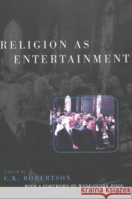 Religion as Entertainment Robertson, C. K. 9780820456546 Peter Lang Publishing Inc