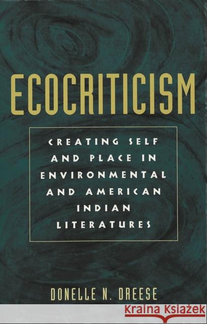 Ecocriticism and the Creation of Self and Place in Environmental and American Indian Literatures Delaney Hoffman, Elizabeth 9780820456614