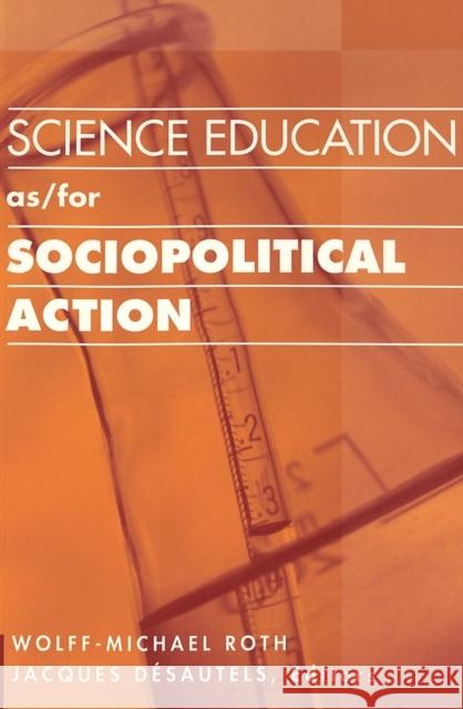 Science Education As/For Sociopolitical Action Steinberg, Shirley R. 9780820456966 Peter Lang Publishing Inc