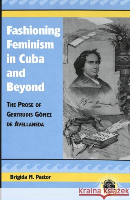 Fashioning Feminism in Cuba and Beyond: The Prose of Gertrudis Gómez de Avellaneda Alvarez-Detrell, Tamara 9780820457345