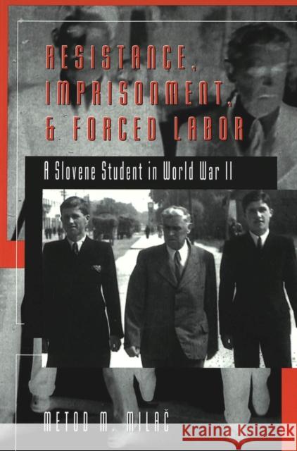 Resistance, Imprisonment, and Forced Labor: A Slovene Student in World War II Coppa, Frank J. 9780820457819