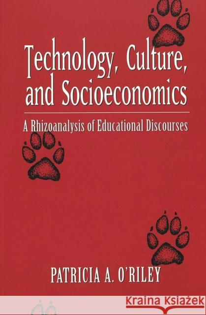 Technology, Culture, and Socioeconomics: A Rhizoanalysis of Educational Discourses Steinberg, Shirley R. 9780820457932