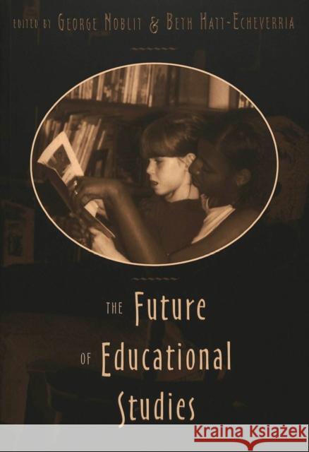 Future of Educational Studies Steinberg, Shirley R. 9780820457994 Peter Lang Publishing