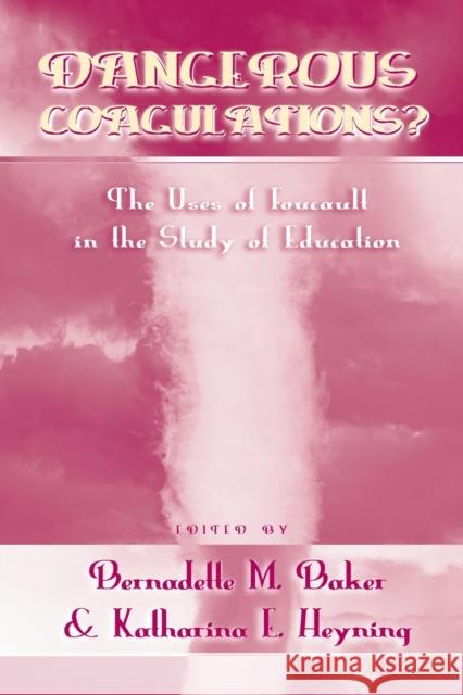 Dangerous Coagulations?: The Uses of Foucault in the Study of Education McWilliam, Erica 9780820458144