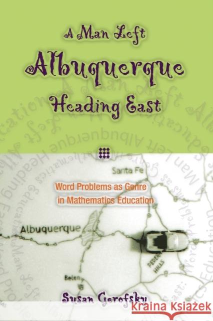 A Man Left Albuquerque Heading East; Word Problems as Genre in Mathematics Education Kincheloe, Joe L. 9780820458236 Peter Lang Publishing