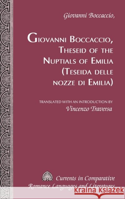 Theseid of the Nuptials of Emilia- Teseida Delle Nozze Di Emilia: Translated with an Introduction by Vincenzo Traversa Giovanni Boccaccio 9780820461069 Peter Lang Publishing Inc