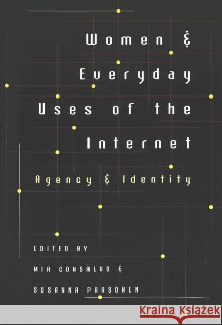 Women & Everyday Uses of the Internet: Agency & Identity Jones, Steve 9780820461410 Peter Lang Publishing