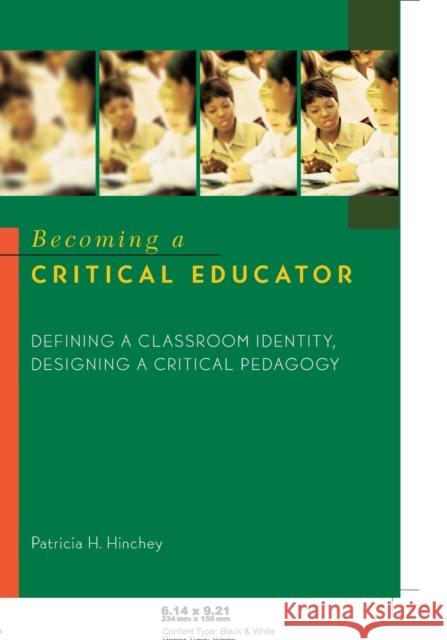 Becoming a Critical Educator: Defining a Classroom Identity, Designing a Critical Pedagogy Steinberg, Shirley R. 9780820461496