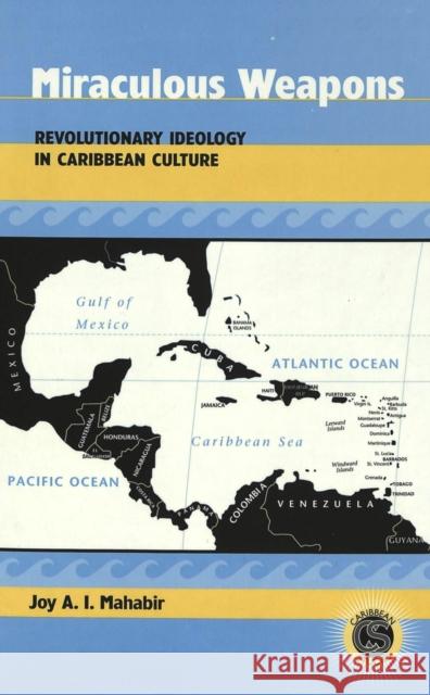 Miraculous Weapons: Revolutionary Ideology in Caribbean Culture Alvarez-Detrell, Tamara 9780820461557