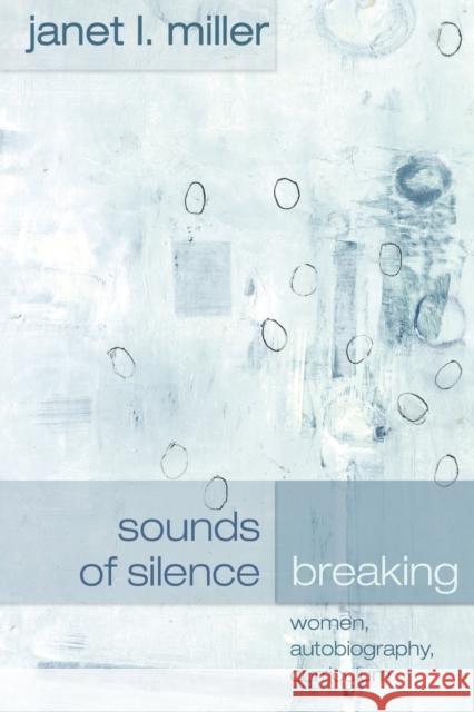Sounds of Silence Breaking: Women, Autobiography, Curriculum Pinar, William F. 9780820461571