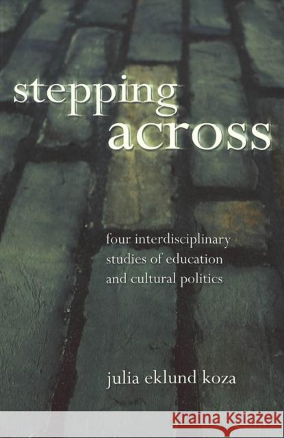 Stepping Across: Four Interdisciplinary Studies on Education and Cultural Politics McCarthy, Cameron 9780820461656