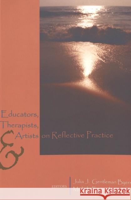 Educators, Therapists, and Artists on Reflective Practice  9780820461687 Peter Lang Publishing Inc