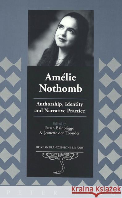 Amélie Nothomb: Authorship, Identity and Narrative Practice Flanell Friedman, Donald 9780820461823