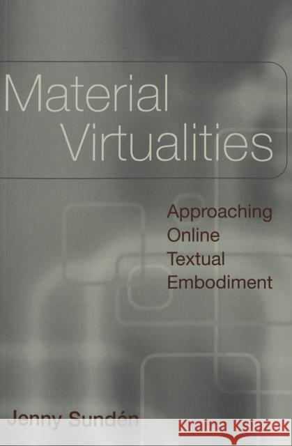 Material Virtualities: Approaching Online Textual Embodiment Jones, Steve 9780820462042