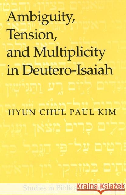 Ambiguity, Tension, and Multiplicity in Deutero-Isaiah  9780820462134 Peter Lang Publishing Inc