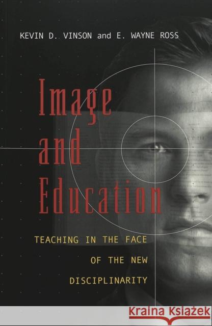 Image and Education: Teaching in the Face of the New Disciplinarity Kincheloe, Joe L. 9780820462295