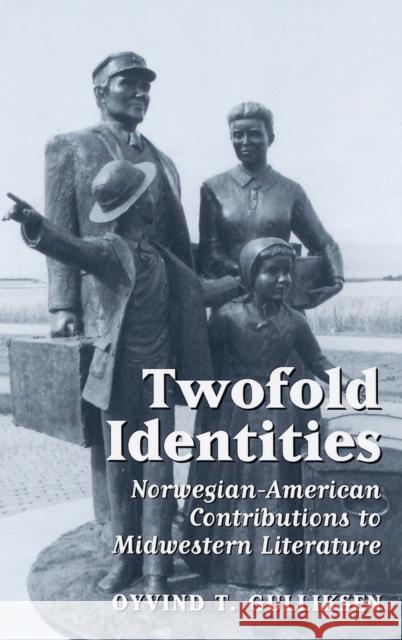 Twofold Identities: Norwegian-American Contributions to Midwestern Literature Gulliksen, Oyvind T. 9780820462301