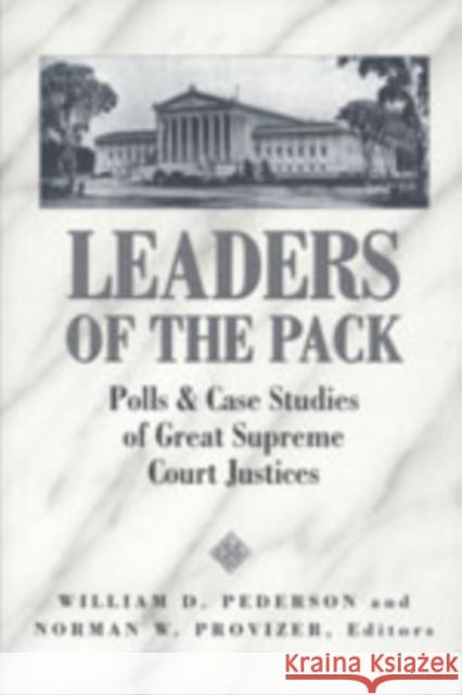 Leaders of the Pack: Polls & Case Studies of Great Supreme Court Justices Schultz, David A. 9780820463063 Peter Lang Publishing Inc