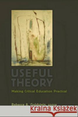 Useful Theory: Making Critical Education Practical Steinberg, Shirley R. 9780820463070 Peter Lang Publishing