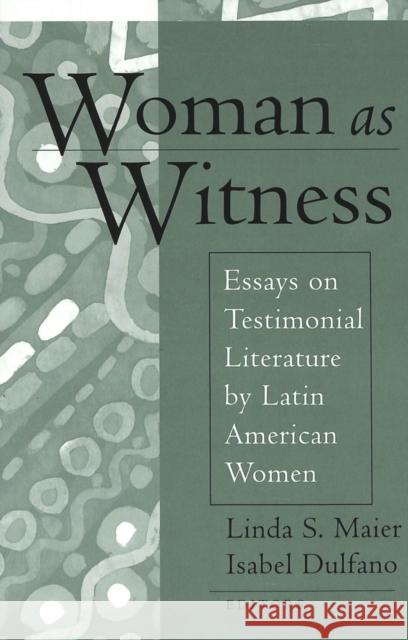 Woman as Witness: Essays on Testimonial Literature by Latin American Women Maier, Linda S. 9780820463247 Peter Lang Publishing Inc