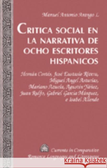 Critica Social En La Narrativa de Ocho Escritores Hispanicos: Hernán Cortés, José Eustasio Rivera, Miguel Angel Asturias, Mariano Azuela, Agustín Yáñe Alvarez-Detrell, Tamara 9780820463353