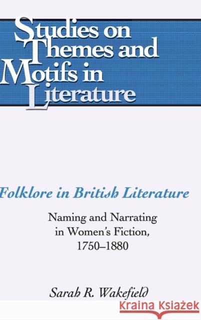 Folklore in British Literature; Naming and Narrating in Women's Fiction, 1750-1880 Daemmrich, Horst 9780820463407