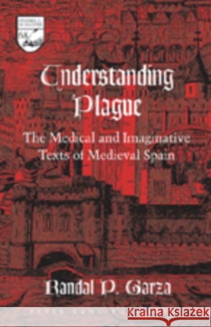 Understanding Plague: The Medical and Imaginative Texts of Medieval Spain Mermier, Guy R. 9780820463414 Peter Lang Publishing Inc