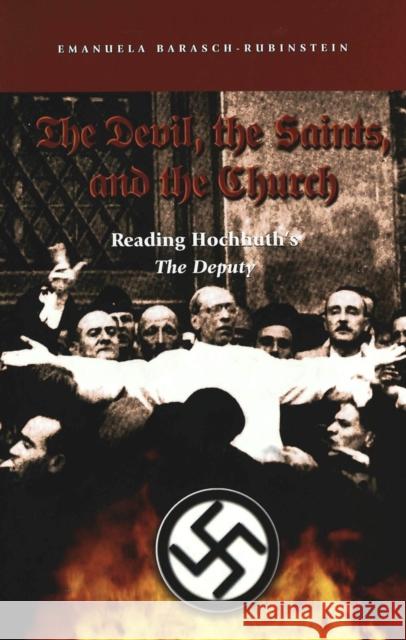 The Devil, the Saints, and the Church: Reading Hochhuth's the Deputy Barasch-Rubinstein, Emanuela 9780820463582