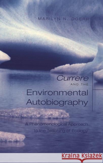 «Currere» and the Environmental Autobiography: A Phenomenological Approach to the Teaching of Ecology Pinar, William F. 9780820463698