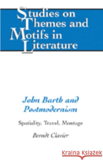 John Barth and Postmodernism: Spatiality, Travel, Montage Daemmrich, Horst 9780820463858