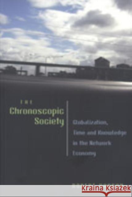 The Chronoscopic Society: Globalization, Time, and Knowledge in the Network Economy Jones, Steve 9780820467078 Peter Lang Publishing