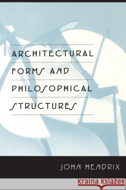 Architectural Forms and Philosophical Structures  9780820467269 Peter Lang Publishing Inc