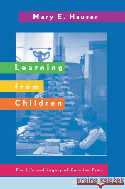 Learning from Children; The Life and Legacy of Caroline Pratt Sadovnik, Alan R. 9780820467511