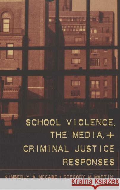 School Violence, the Media, and Criminal Justice Reponses Dejong, Christina 9780820467566