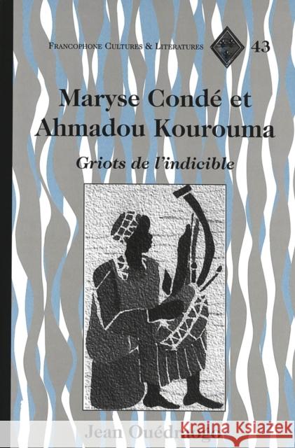 Maryse Condé Et Ahmadou Kourouma: Griots de l'Indicible Ouédraogo, Jean 9780820467580